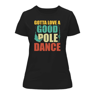 Gotta Love A Good Pole Dance T-Shirt for Women